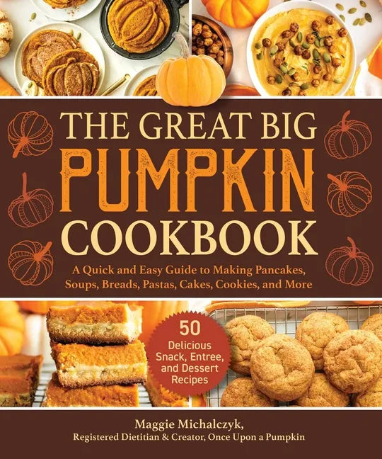 The Great Big Pumpkin Cookbook: A Quick and Easy Guide to Making Pancakes, Soups, Breads, Pastas, Cakes, Cookies, and More - Hardcover