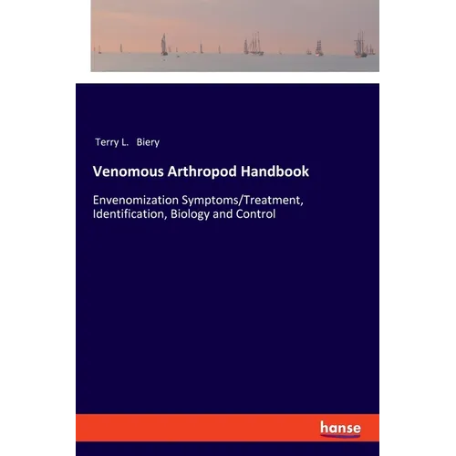 Venomous Arthropod Handbook: Envenomization Symptoms/Treatment, Identification, Biology and Control - Paperback