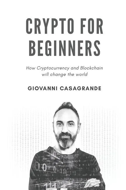 Crypto for Beginners: How Cryptocurrency and Blockchain Will Change the World - Paperback