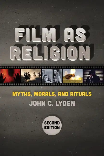 Film as Religion, Second Edition: Myths, Morals, and Rituals - Paperback