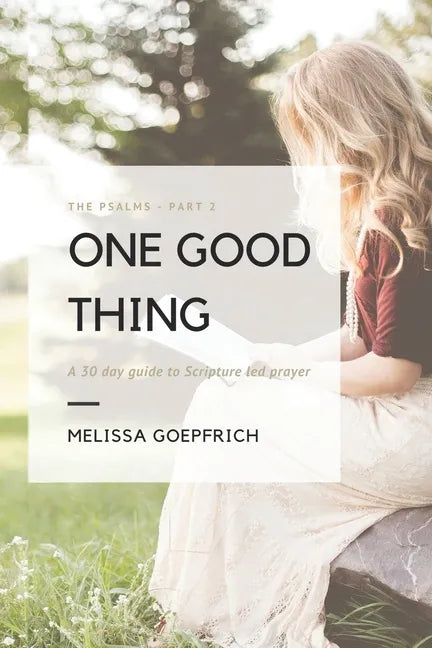 One Good Thing: The Psalms - Part 2: A 30-Day Guide to Scripture Led Prayer - Paperback