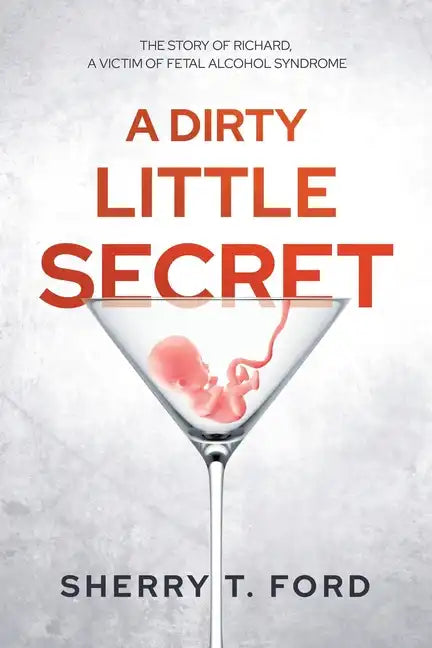 A Dirty Little Secret: The Story of Richard, a Victim of Fetal Alcohol Syndrome - Paperback