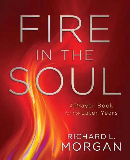 Fire in the Soul: A Prayer Book for the Later Years - Paperback
