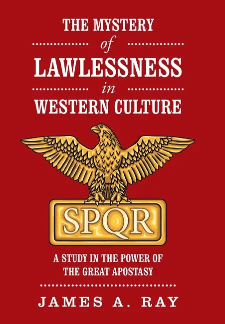 The Mystery of Lawlessness in Western Culture: A Study in the Power of the Great Apostasy - Hardcover