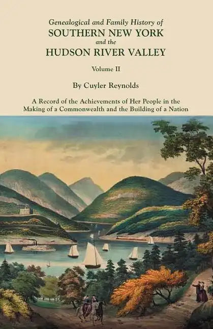 Genealogical and Family History of Southern New York and the Hudson River Valley. in Three Volumes. Volume II - Paperback