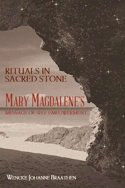 Rituals in Sacred Stone: Mary Magdalene's Message of Self Empowerment. - Paperback