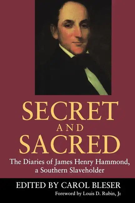 Secret and Sacred: The Diaries of James Henry Hammond, a Southern Slaveholder - Paperback