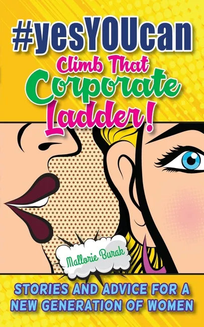 #yesYOUcan Climb That Corporate ladder!: Stories and Advice for a New Generation of Women - Paperback