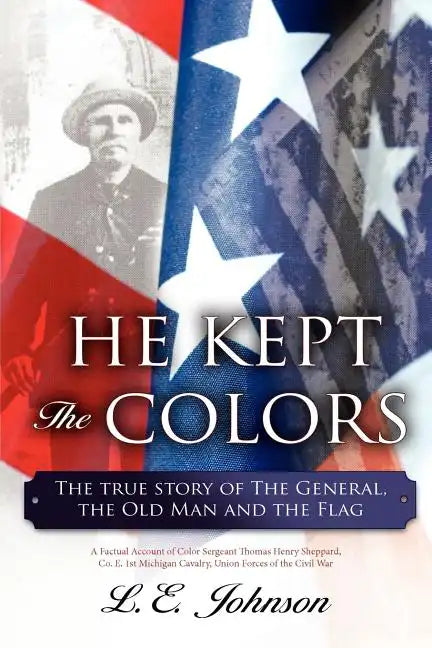 He Kept the Colors: The True Story of the General, the Old Man and the Flag - Paperback