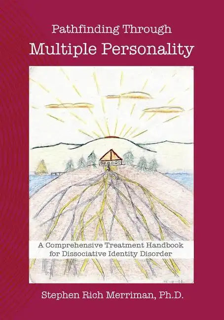 Pathfinding Through Multiple Personality: A Comprehensive Treatment Handbook for Dissociative Identity Disorder - Paperback