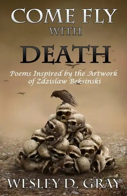 Come Fly with Death: Poems Inspired by the Artwork of Zdzislaw Beksinski - Paperback