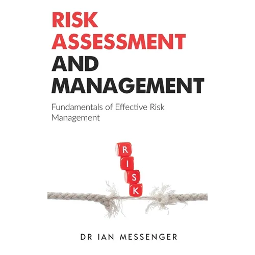 Risk Assessment and Management: Fundamentals of Effective Risk Management - Hardcover