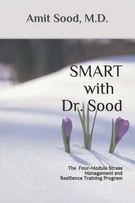 SMART with Dr. Sood: The Four-Module Stress Management And Resilience Training Program - Paperback
