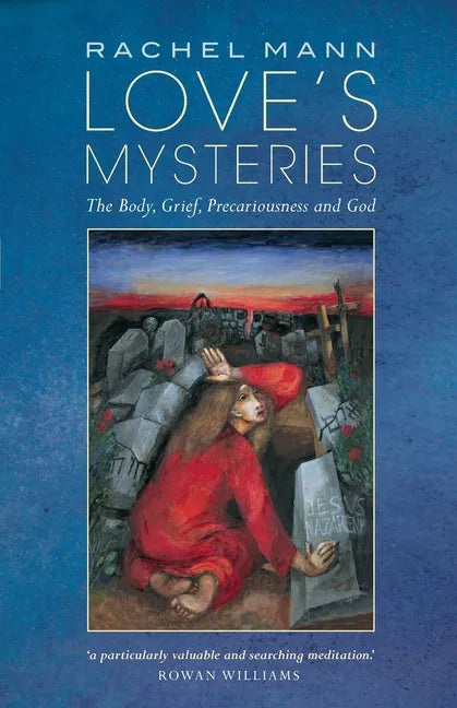 Love's Mysteries: The Body, Grief, Precariousness and God - Paperback