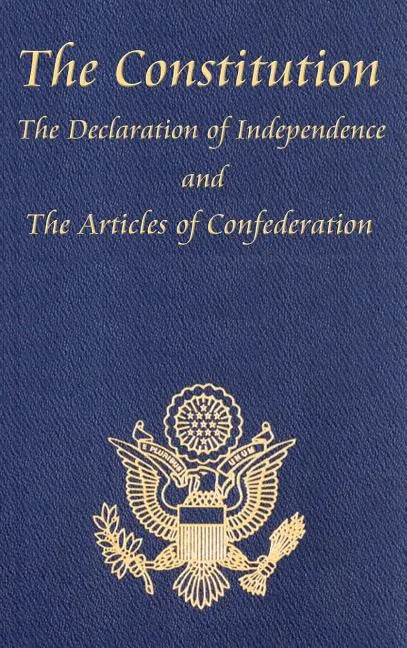 The Constitution of the United States of America, with the Bill of Rights and All of the Amendments; The Declaration of Independence; And the Articles - Hardcover