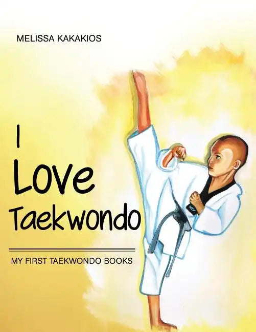 I Love Taekwondo: My First Taekwondo Books - Paperback