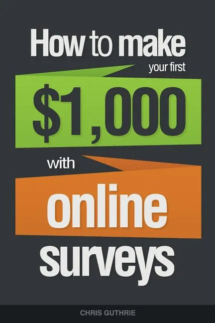 How To Make Your First $1,000 With Online Surveys - Paperback