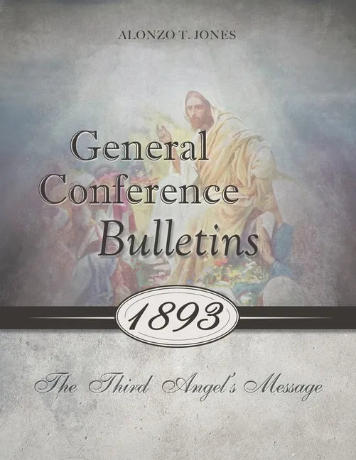 General Conference Bulletins 1893: The Third Angel's Message - Paperback