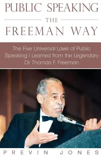 Public Speaking the Freeman Way: The Five Universal Laws of Public Speaking I Learned from the Legendary Dr. Thomas F. Freeman - Paperback