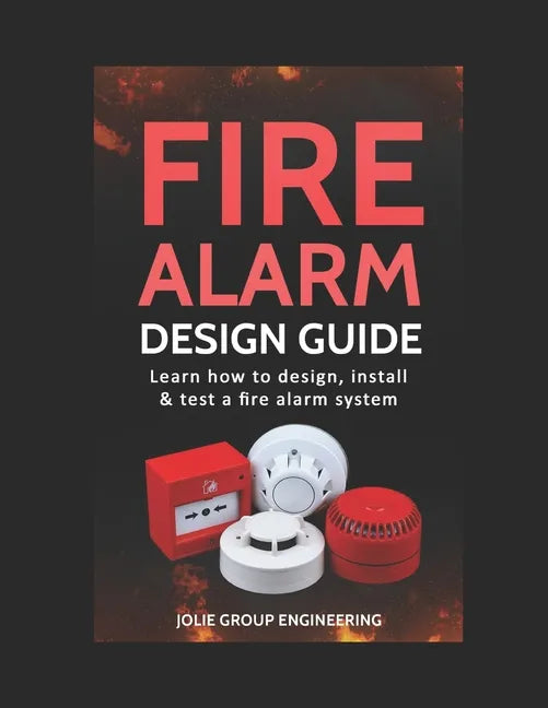 Fire Alarm Design Guide: Learn how to Design, Install and Test a Fire Alarm System - Paperback