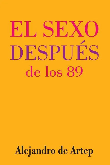 Sex After 89 (Spanish Edition) - El sexo después de los 89 - Paperback