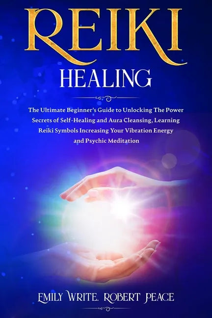 Reiki Healing: The Ultimate Beginner's Guide to Unlocking the Power Secrets of Self-Healing and Aura Cleansing, Learning Reiki Symbol - Paperback