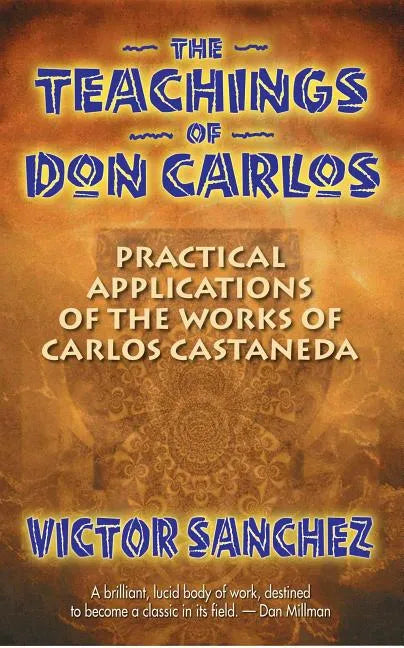 The Teachings of Don Carlos: Practical Applications of the Works of Carlos Castaneda - Paperback