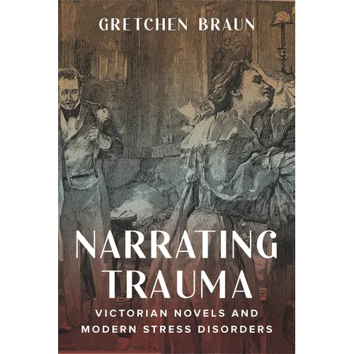 Narrating Trauma: Victorian Novels and Modern Stress Disorders - Paperback