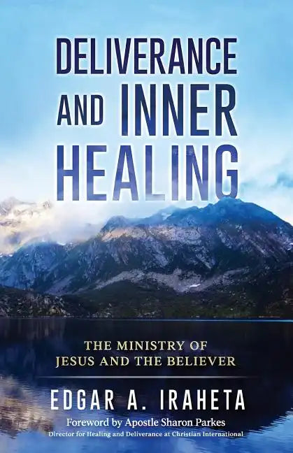 Deliverance and Inner Healing: The Ministry of Jesus and the Believer - Paperback