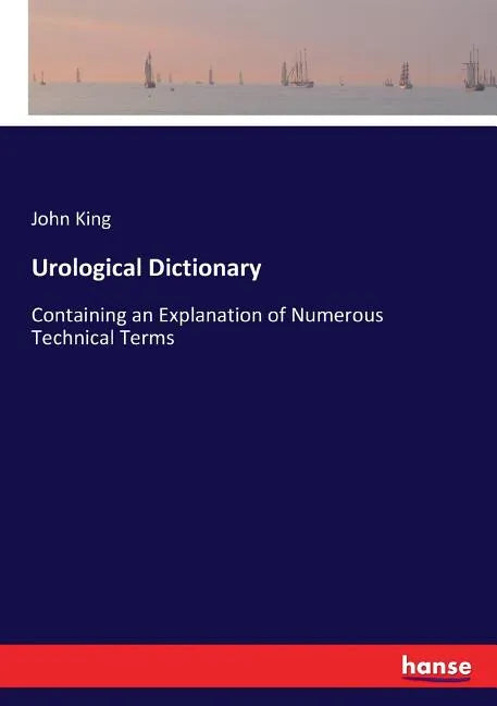Urological Dictionary: Containing an Explanation of Numerous Technical Terms - Paperback