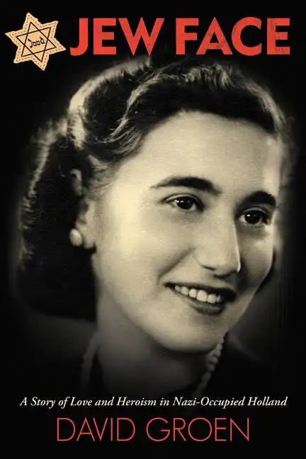 Jew Face: A Story of Love and Heroism in Nazi-Occupied Holland - Paperback