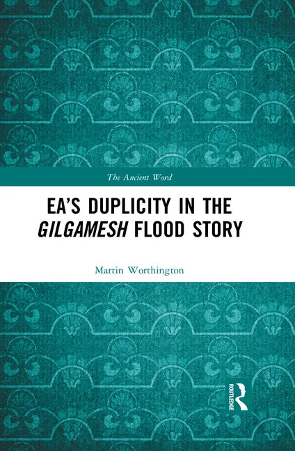 Ea's Duplicity in the Gilgamesh Flood Story - Paperback