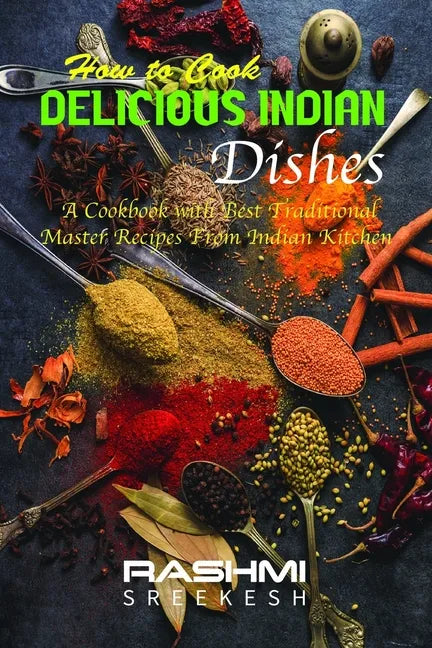 How to cook delicious Indian dishes: A cookbook with best traditional master recipes from Indian kitchen - Paperback