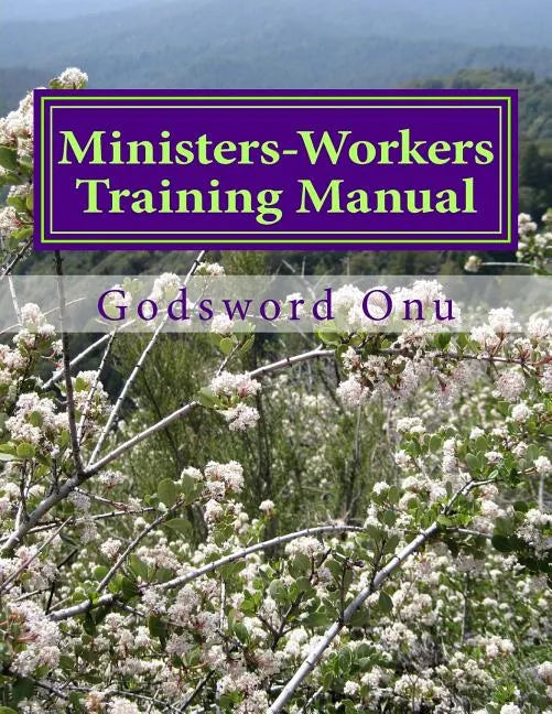 Ministers-Workers Training Manual: Bringing Out Trained and Equipped Ministers and Workers - Paperback