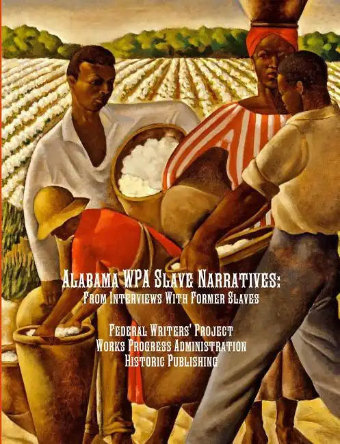 Alabama WPA Slave Narratives: From Interviews With Former Slaves - Paperback