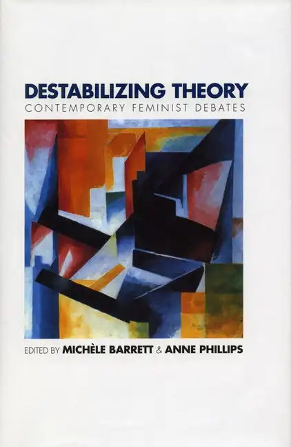 Destabilizing Theory: Contemporary Feminist Debates - Paperback