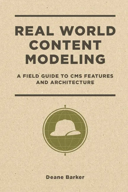 Real World Content Modeling: A Field Guide to CMS Features and Architecture - Paperback