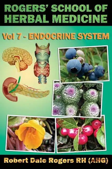 Rogers' School of Herbal Medicine Volume Seven: Endocrine System - Paperback