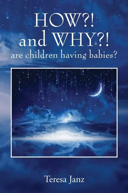 HOW?! and WHY?! are children having babies? - Paperback