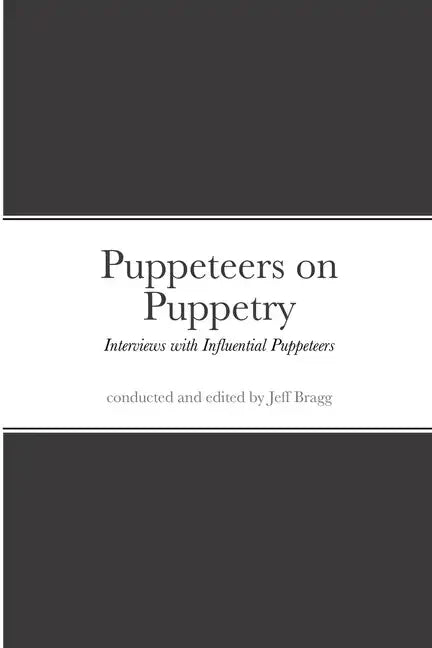 Puppeteers on Puppetry: Interviews with Influential Puppeteers - Paperback