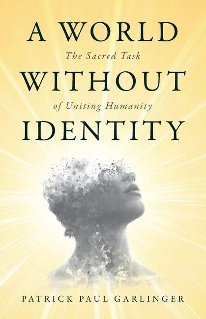 A World Without Identity: The Sacred Task of Uniting Humanity - Paperback