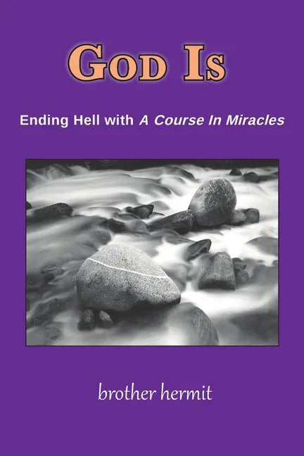 God Is: Ending Hell with A Course In Miracles - Paperback