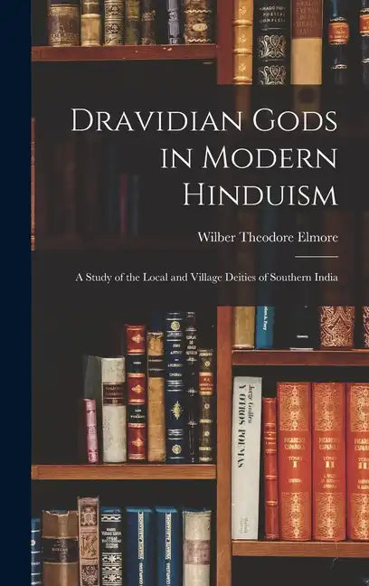 Dravidian Gods in Modern Hinduism: A Study of the Local and Village Deities of Southern India - Hardcover