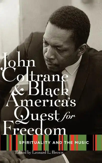 John Coltrane and Black America's Quest for Freedom: Spirituality and the Music - Hardcover
