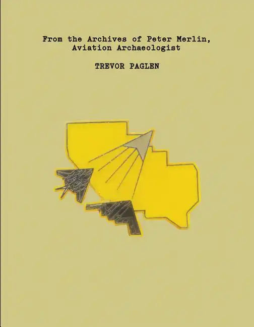 Trevor Paglen: From the Archives of Peter Merlin, Aviation Archaeologist - Paperback