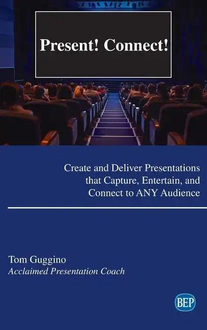 Present! Connect!: Create and Deliver Presentations that Capture, Entertain, and Connect to ANY Audience - Hardcover