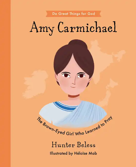 Amy Carmichael: The Brown-Eyed Girl Who Learned to Pray - Hardcover