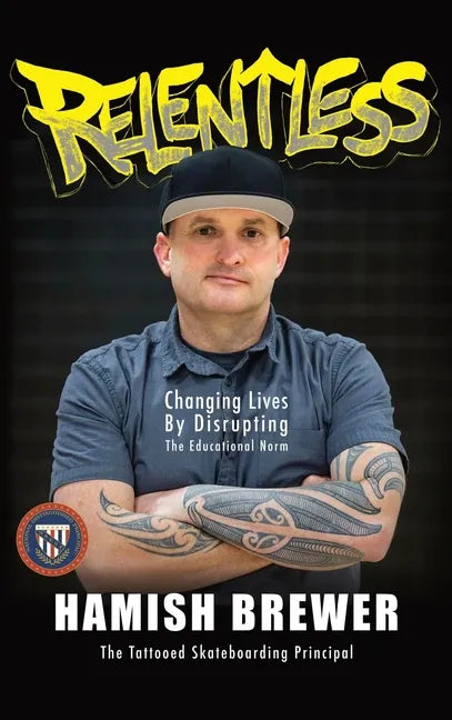 Relentless: Changing Lives by Disrupting the Educational Norm - Hardcover