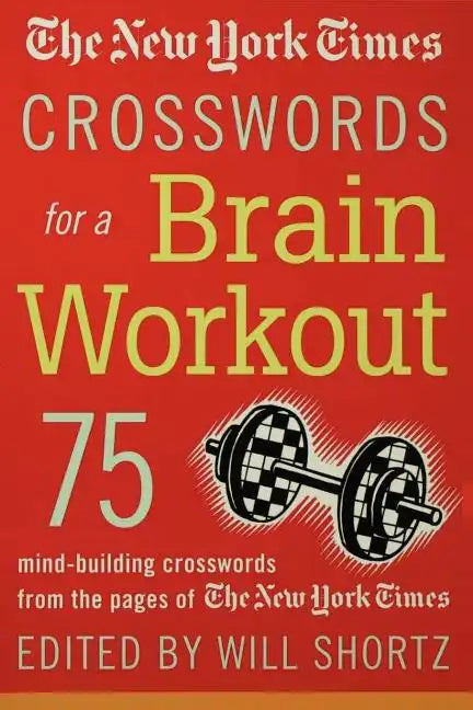 The New York Times Crosswords for a Brain Workout: 75 Mind-Building Crosswords from the Pages of the New York Times - Paperback