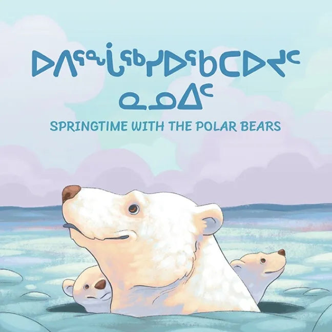 Springtime with the Polar Bears: Bilingual Inuktitut and English Edition - Paperback